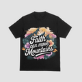 Faith Can Move Mountains - T-shirt
